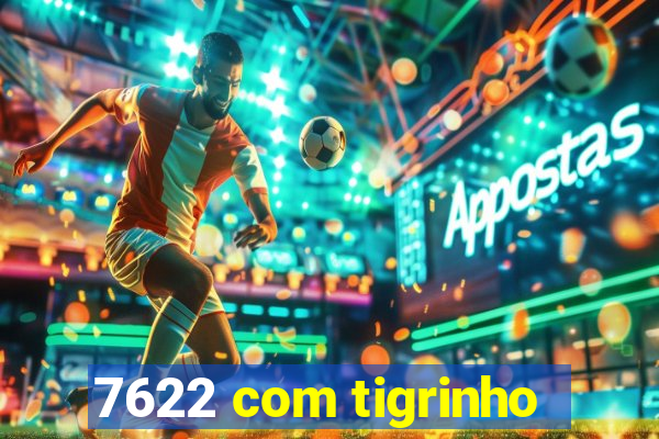 7622 com tigrinho